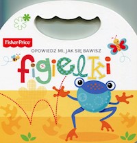 Fisher Price Opowiedz mi, jak się bawisz Figielki -  - książka