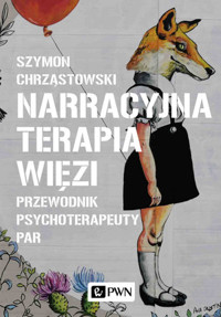 Narracyjna terapia więzi. Przewodnik psychoterapeuty par - Szymon Chrząstowski - książka