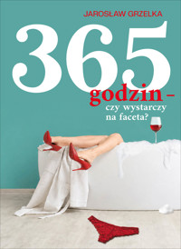 365 godzin – czy wystarczy na faceta? - Jarosław Grzelka - ebook