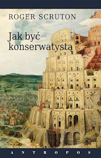 Jak być konserwatystą - Roger Scruton - ebook + książka