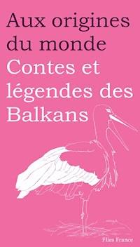 Contes et légendes des Balkans - Anastasia Ortenzio - ebook