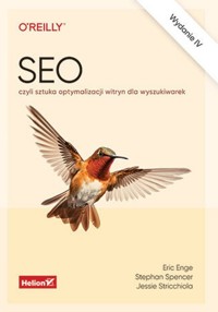 SEO, czyli sztuka optymalizacji witryn dla wyszukiwarek - Jessie Stricchiola, Stephan Spencer, Eric Enge - książka