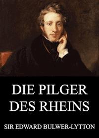 Die Pilger des Rheins - Edward Bulwer-Lytton - ebook