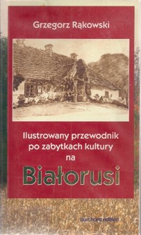 Ilustrowany przewodnik po zabytkach kultury na Białorusi - Rąkowski Grzegorz - ebook