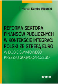 Reforma sektora finansów publicznych w kontekście integracji Polski ze strefą euro w dobie światoweg - Kamba-Kibatshi Marcel - książka