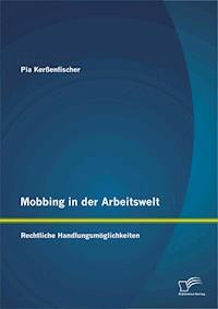 Mobbing in der Arbeitswelt: Rechtliche Handlungsmöglichkeiten - Pia Kerßenfischer - ebook