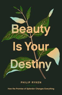 Beauty Is Your Destiny - Philip Graham Ryken - ebook