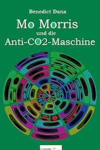 Mo Morris und die Anti-CO2-Maschine - Benedict Dana - ebook