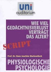 Wie viel Gedächtnisverlust verträgt das Alter? - Joachim Markowitsch - ebook