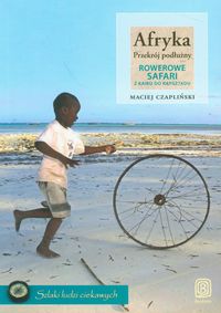 Afryka Przekrój podłużny Rowerowe safari z Kairu do Kapsztadu - Czapliński Maciej - książka