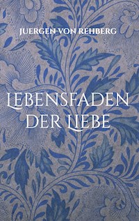 Lebensfaden der Liebe - Juergen von Rehberg - ebook
