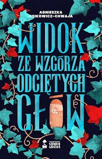 Widok ze wzgórza odciętych głów - Osikowicz-Chwaja Agnieszka - ebook + audiobook