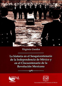 La historia en el sesquincentenario de la independencia de México y en el cincuentenario de la revolución mexicana - Virginia Guedea - ebook