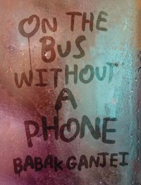 On the Bus Without a Phone - Babak Ganjei - ebook