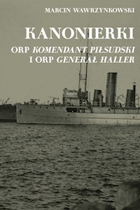 Kanonierki ORP Komendant Piłsudski i ORP Generał Haller - Wawrzynkowski Marcin - książka