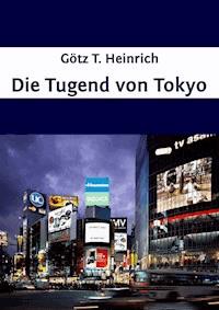 Die Tugend von Tokyo - Götz T. Heinrich - ebook