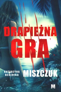 Drapieżna gra - Katarzyna Berenika Miszczuk - ebook + audiobook + książka