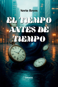 El tiempo antes del tiempo - Nerio Reyes - ebook