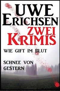 Zwei Uwe Erichsen Krimis: Wie Gift im Blut/ Schnee von gestern - Uwe Erichsen - ebook