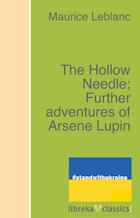The Hollow Needle; Further adventures of Arsene Lupin - Maurice Leblanc - ebook