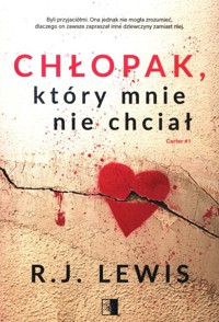 Chłopak, który mnie nie chciał Tom 1 - Lewis R.J. - książka
