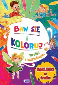 Baw się i koloruj. Wróżki i czarodziejki - zbiorowa praca - książka