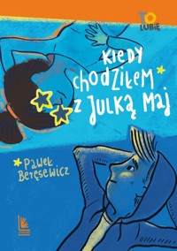 Kiedy chodziłem z Julką Maj - Paweł Beręsewicz - ebook + książka