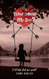 What About My Love? - Asma Khaled - ebook
