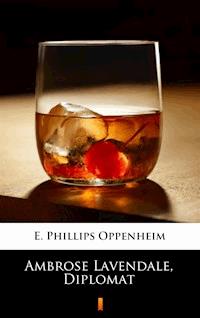 Ambrose Lavendale, Diplomat - E. Phillips Oppenheim - ebook