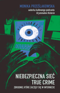 Niebezpieczna sieć. True crime. Zbrodnie, które zaczęły się w internecie - Monika Prześlakowska - ebook + książka