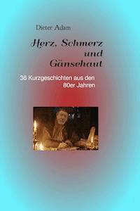 Herz, Schmerz und Gänsehaut - Dieter Adam - ebook