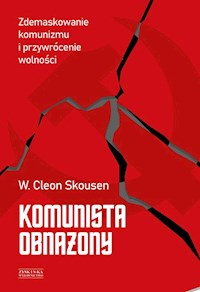 Komunista obnażony. Zdemaskowanie komunizmu i przywrócenie wolności - Skousen W. Cleon - książka