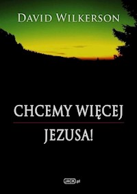 Chcemy więcej Jezusa - David Wilkerson - książka