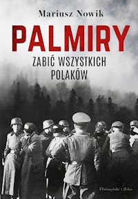 Palmiry. Zabić wszystkich Polaków - Nowik Mariusz - ebook