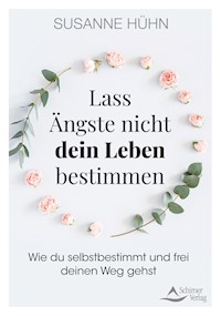 Lass Ängste nicht dein Leben bestimmen - Susanne Huhn - ebook