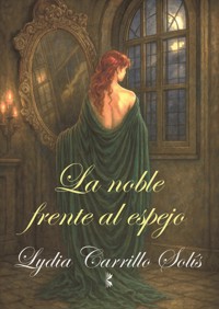 La noble frente al espejo - Lydia Carrillo Solís - ebook