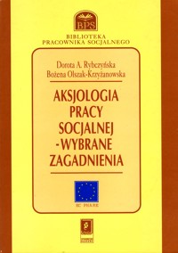 Aksjologia pracy socjalnej - wybrane zagadnienia - Dorota A. Rybczyńska, Bożena Olszak-Krzyżanowska. - ebook