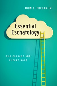 Essential Eschatology - John E. Phelan Jr. - ebook
