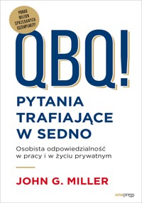 QBQ! Pytania trafiające w sedno. Osobista odpowiedzialność w pracy i w życiu prywatnym - John G. Miller - audiobook