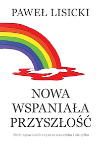 Nowa wspaniała przyszłość - Paweł Lisicki - ebook + książka