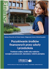 Pozyskiwanie środków finansowych przez szkoły i przedszkola - Skrzyński Dariusz, Kuzior Patryk, Celuch Małgorzata, Kowalski Michał - książka