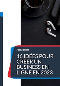 16 idées pour créer un business en ligne en 2023 - Joel Abelard - ebook