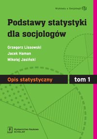 Podstawy statystyki dla socjologów Tom 1 Opis statystyczny - Lissowski Grzegorz, Haman Jacek, Jasiński Mikołaj - książka