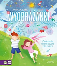 Wyobrażanki Ćwiczenia relaksacyjne dla dzieci - Olejnik Anna - książka