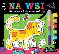 Pierwsza kolorowanka. Na wsi. Kredka segmentowa - Agata Kaczyńska - książka