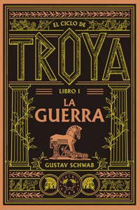 El ciclo de Troya. Libro 1: La guerra - Schwab Gustav - ebook