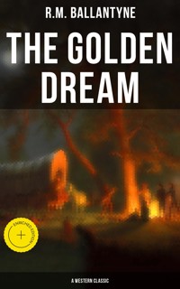 The Golden Dream (A Western Classic) - R. M. Ballantyne - ebook