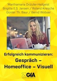 Erfolgreich kommunizieren: Gespräch– Homeoﬃce - Visuell - Marthamaria Drützler-Heilgeist - ebook