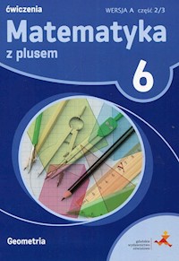 Matematyka z plusem 6 Ćwiczenia Geometria Wersja A Część 2/3 - Dobrowolska Małgorzata, Jucewicz Marta, Zarzycki Piotr - książka