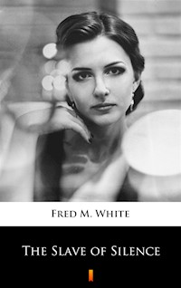 The Slave of Silence - Fred M White - ebook